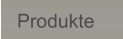 Produkte