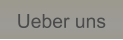 Ueber uns