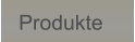 Produkte